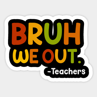 Funny End Of School Year Teacher Summer Bruh We Out Teachers Sticker